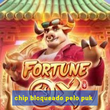 chip bloqueado pelo puk